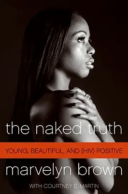 A meztelen igazság: Fiatal, szép és (HIV) pozitív - The Naked Truth: Young, Beautiful, and (Hiv) Positive