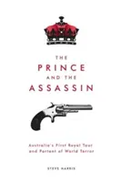 A herceg és a bérgyilkos: Ausztrália első királyi körútja és a világterror előjele - The Prince and The Assassin: Australia's First Royal Tour and Portent of World Terror