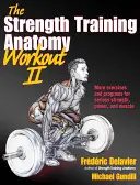 Az erőnléti edzés anatómiája II. edzés: Erő és erőfejlesztés szabad súlyokkal és gépekkel - The Strength Training Anatomy Workout II: Building Strength and Power with Free Weights and Machines