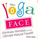 A jóga arca: A ráncok eltüntetése a végső természetes arcfelvarrással - The Yoga Face: Eliminate Wrinkles with the Ultimate Natural Facelift