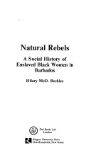 Természetes lázadók: A barbadosi rabszolgasorban élő nők társadalomtörténete - Natural Rebels: A Social History of Enslaved Women in Barbados