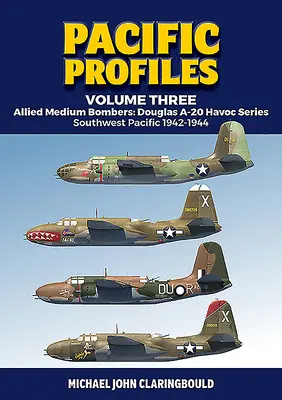 Csendes-óceáni profilok harmadik kötet: Szövetséges közepes bombázók: Douglas A-20 Havoc sorozat, Csendes-óceán délnyugati része 1942-1944 - Pacific Profiles Volume Three: Allied Medium Bombers: Douglas A-20 Havoc Series, Southwest Pacific 1942-1944