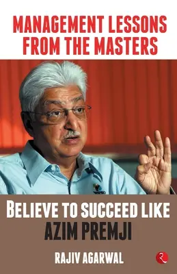 Vezetési leckék a mesterektől: Higgy, hogy úgy járj sikerrel, mint Azim Premji - Management Lessons from the Masters: Believe to Succeed like Azim Premji