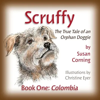 Scruffy: Egy árva kutyus igaz története Első könyv: Kolumbia - Scruffy: The True Tale of an Orphan Doggie Book One: Colombia