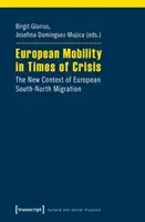 Európai mobilitás válság idején: Az európai dél-északi migráció új kontextusa - European Mobility in Times of Crisis: The New Context of European South-North Migration