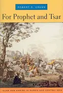 Prófétának és cárnak: Az iszlám és a birodalom Oroszországban és Közép-Ázsiában - For Prophet and Tsar: Islam and Empire in Russia and Central Asia