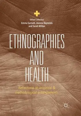 Néprajzok és egészség: Gondolatok az empirikus és módszertani összefonódásokról - Ethnographies and Health: Reflections on Empirical and Methodological Entanglements