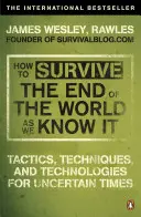 Hogyan éljük túl az általunk ismert világ végét - A pénzügyi válságtól az influenzajárványig - How to Survive The End Of The World As We Know It - From Financial Crisis to Flu Epidemic