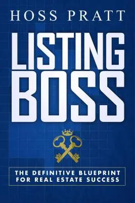 Listing Boss: A végleges terv az ingatlanpiaci sikerhez - Listing Boss: The Definitive Blueprint for Real Estate Success