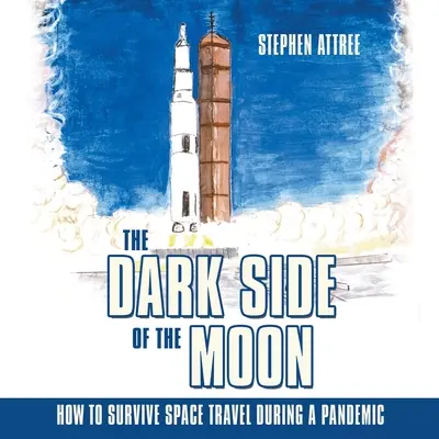 A Hold sötét oldala: Hogyan éljük túl az űrutazást egy járvány idején? - The Dark Side of the Moon: How to Survive Space Travel During a Pandemic