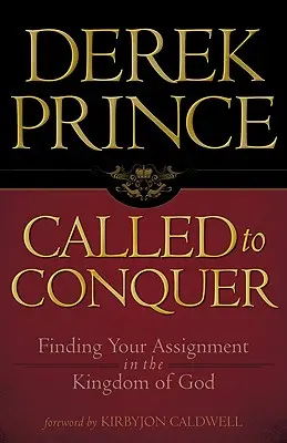 Hódításra hivatott: Feladatod megtalálása Isten Királyságában - Called to Conquer: Finding Your Assignment in the Kingdom of God