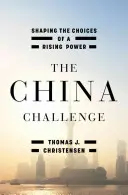 A kínai kihívás: Egy felemelkedő hatalom választásainak alakítása - The China Challenge: Shaping the Choices of a Rising Power