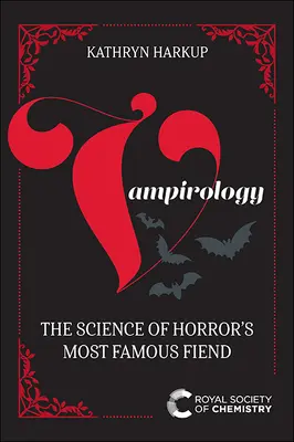 Vámpírológia: A horror leghíresebb ördögének tudománya - Vampirology: The Science of Horror's Most Famous Fiend