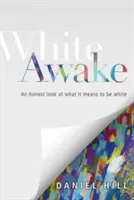 Fehér ébrenlét: Egy őszinte pillantás arra, mit jelent fehérnek lenni - White Awake: An Honest Look at What It Means to Be White