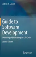 Útmutató a szoftverfejlesztéshez: Az életciklus tervezése és irányítása - Guide to Software Development: Designing and Managing the Life Cycle