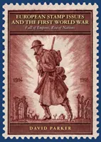 Az európai bélyegkiadások és az első világháború - Birodalmak bukása, nemzetek felemelkedése - European Stamp Issues and the First World War - Fall of Empires, Rise of Nations