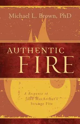 Hiteles tűz: Válasz John Macarthur Strange Fire című könyvére - Authentic Fire: A Response to John Macarthur's Strange Fire