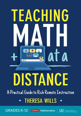 Matematika távoktatás, K-12. osztály: Gyakorlati útmutató a gazdag távoktatáshoz - Teaching Math at a Distance, Grades K-12: A Practical Guide to Rich Remote Instruction