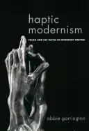 Haptikus modernizmus: Érintés és tapintás a modernista írásokban - Haptic Modernism: Touch and the Tactile in Modernist Writing