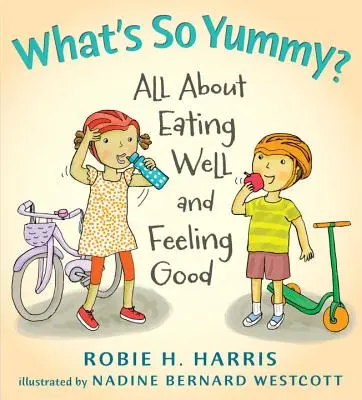 What's So Yummy? Minden a jó étkezésről és a jó közérzetről - What's So Yummy?: All about Eating Well and Feeling Good