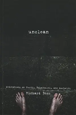 Tisztátalan: Meditációk a tisztaságról, a vendégszeretetről és a halandóságról - Unclean: Meditations on Purity, Hospitality, and Mortality