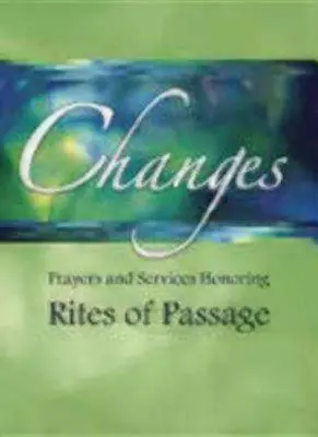 Változások: Rites of Passage: Prayers and Services Honoring Rites of Passage - Changes: Prayers and Services Honoring Rites of Passage