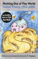 Semmi sem e világból való: Kubai költészet 1952-2000 - Nothing Out of This World: Cuban Poetry 1952-2000