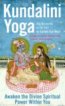 Kundalini jóga: A tűz misztériumai: A benned rejlő isteni spirituális erő felszabadítása - Kundalini Yoga: The Mysteries of the Fire: Unlock the Divine Spiritual Power Within You