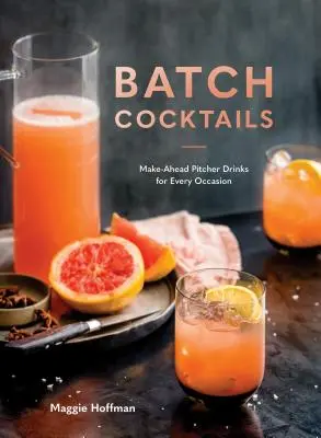 Batch Cocktails: Make-Ahead Pitcher Drinks minden alkalomra - Batch Cocktails: Make-Ahead Pitcher Drinks for Every Occasion