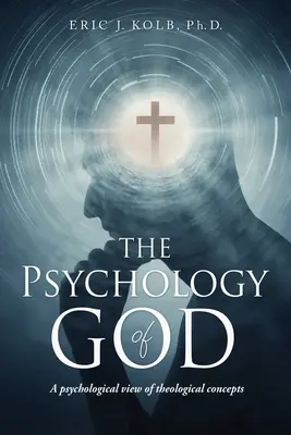 Isten pszichológiája: A teológiai fogalmak pszichológiai szemlélete - The Psychology of God: A psychological view of theological concepts