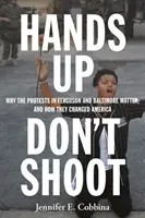 Hands Up, Don't Shoot: Miért fontosak a fergusoni és baltimore-i tüntetések, és hogyan változtatták meg Amerikát? - Hands Up, Don't Shoot: Why the Protests in Ferguson and Baltimore Matter, and How They Changed America