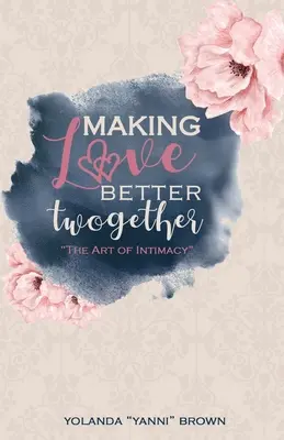 Making Love Better Twogether: Az intimitás művészete - Making Love Better Twogether: The Art of Intimacy