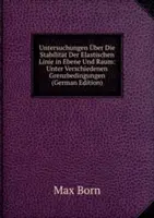 Untersuchungen Uber Die Stabilitat Der Elastischen Linie in Ebene Und Raum - Unter Verschiedenen Grenzbedingungen