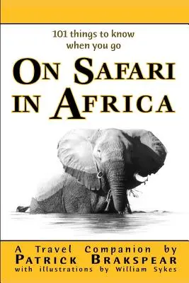 (101 dolog, amit tudnod kell, ha elmész) A SAFARIRA AFRIKÁBA: Puhakötéses kiadás - (101 things to know when you go) ON SAFARI IN AFRICA: Paperback Edition