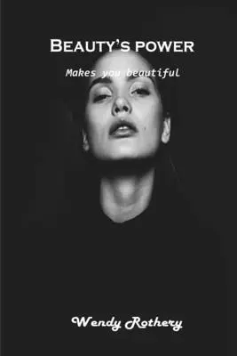 A szépség ereje: Szépséggé tesz - Beauty's power: Makes you beautiful