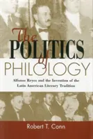 A filológia politikája - Alfonso Reyes és a latin-amerikai irodalmi hagyomány feltalálása - Politics Of Philology - Alfonso Reyes and the Invention of the Latin American Literary Tradition