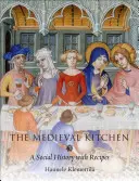 A középkori konyha: A Social History with Receptes - The Medieval Kitchen: A Social History with Recipes