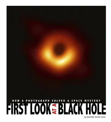 Első pillantás a fekete lyukra: Hogyan oldott meg egy fénykép egy űrrejtélyt? - First Look at a Black Hole: How a Photograph Solved a Space Mystery