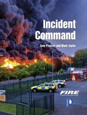 Tűzoltó és mentési incidensparancsnokság: Gyakorlati útmutató az incidensek földi irányításához - Fire and Rescue Incident Command: A Practical Guide to Incident Ground Management