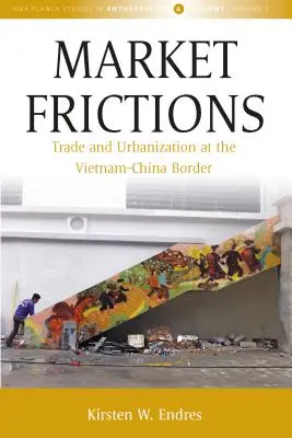 Piaci súrlódások: Kereskedelem és urbanizáció a vietnami-kínai határon - Market Frictions: Trade and Urbanization at the Vietnam-China Border