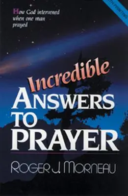 Unglaubliche Antworten auf Gebete: Wie Gott eingriff, als ein Mann betete - Incredible Answers to Prayer: How God Intervened When One Man Prayed