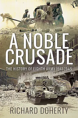 Egy nemes keresztes hadjárat: A Nyolcadik Hadsereg története, 1941-1945 - A Noble Crusade: The History of the Eighth Army, 1941-1945