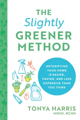 A kissé zöldebb módszer: Az otthonod méregtelenítése könnyebb, gyorsabb és olcsóbb, mint gondolnád - The Slightly Greener Method: Detoxifying Your Home Is Easier, Faster, and Less Expensive Than You Think