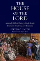 Az Úr háza: Isten templomi jelenlétének katolikus bibliai teológiája az Ó- és Újszövetségben - The House of the Lord: A Catholic Biblical Theology of God's Temple Presence in the Old and New Testaments