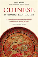 Chinese Symbolism & Art Motifs Fourth Revised Edition: A Comprehensive Handbook on Symbolism in Chinese Art Through the Ages (Átfogó kézikönyv a kínai művészet szimbolikájáról az idők során) - Chinese Symbolism & Art Motifs Fourth Revised Edition: A Comprehensive Handbook on Symbolism in Chinese Art Through the Ages