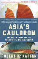 Ázsia üstje: A Dél-kínai-tenger és a stabil Csendes-óceán vége - Asia's Cauldron: The South China Sea and the End of a Stable Pacific