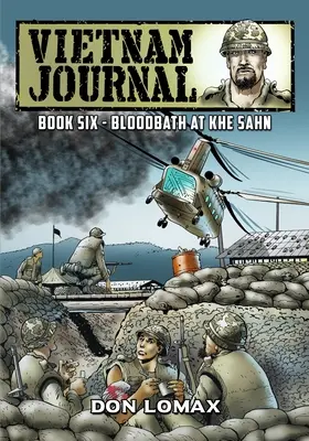 Vietnami Napló - 6. könyv: Vérfürdő Khe Sanh-ban - Vietnam Journal - Book 6: Bloodbath at Khe Sanh