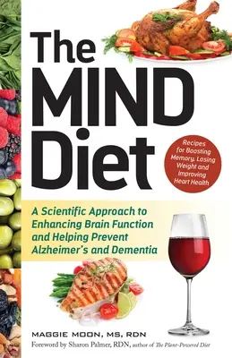 Az elme diétája: Tudományos megközelítés az agyműködés fokozásához és az Alzheimer-kór és a demencia megelőzéséhez - The Mind Diet: A Scientific Approach to Enhancing Brain Function and Helping Prevent Alzheimer's and Dementia