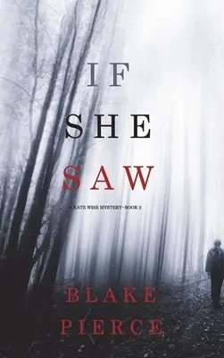 If She Saw (A Kate Wise Mystery - 2. könyv) - If She Saw (A Kate Wise Mystery-Book 2)