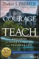 A bátorság a tanításhoz: A tanári élet belső tájainak felfedezése - The Courage to Teach: Exploring the Inner Landscape of a Teacher's Life